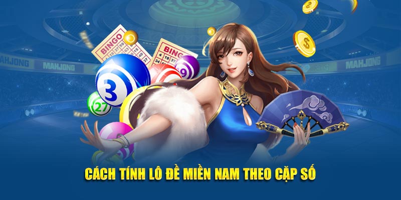 Cách tính lô đề miền Nam theo cặp số