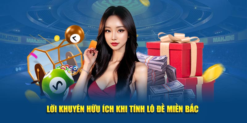 Lời khuyên hữu ích khi tính lô đề miền bắc 